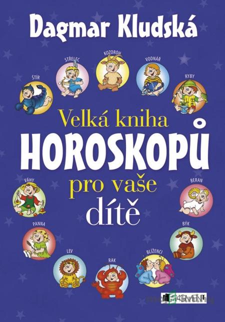 Velká kniha horoskopů pro vaše dítě - Dagmar Kludská Velká kniha horoskopů pro vaše dítě - Dagmar Kludská