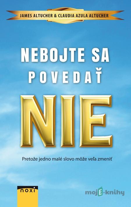 Nebojte sa povedať NIE - James Altucher Nebojte sa povedať NIE - James Altucher