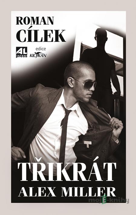 Třikrát Alex Müller - Roman Cílek Třikrát Alex Müller - Roman Cílek