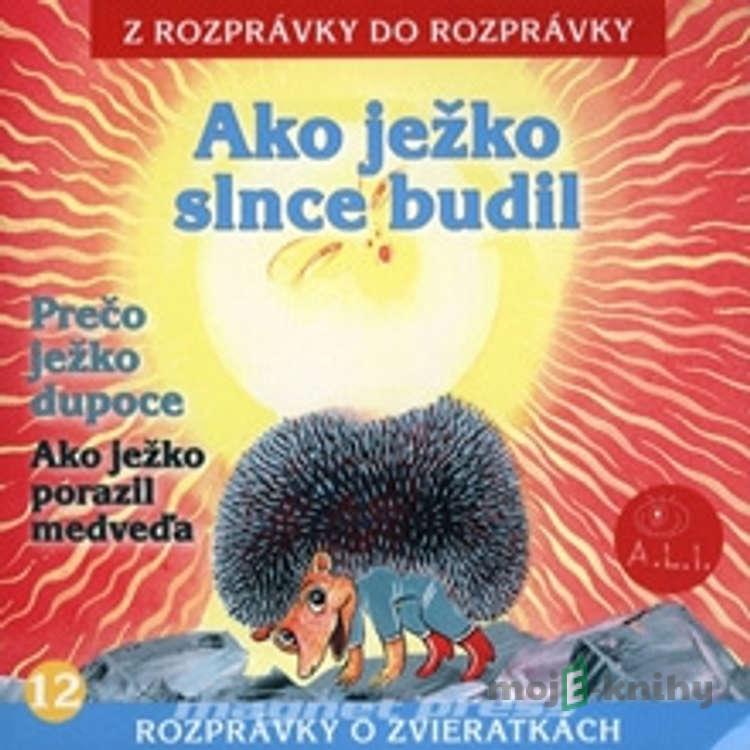 Ako ježko slnce budil - Z Rozprávky Do Rozprávky Ako ježko slnce budil - Z Rozprávky Do Rozprávky