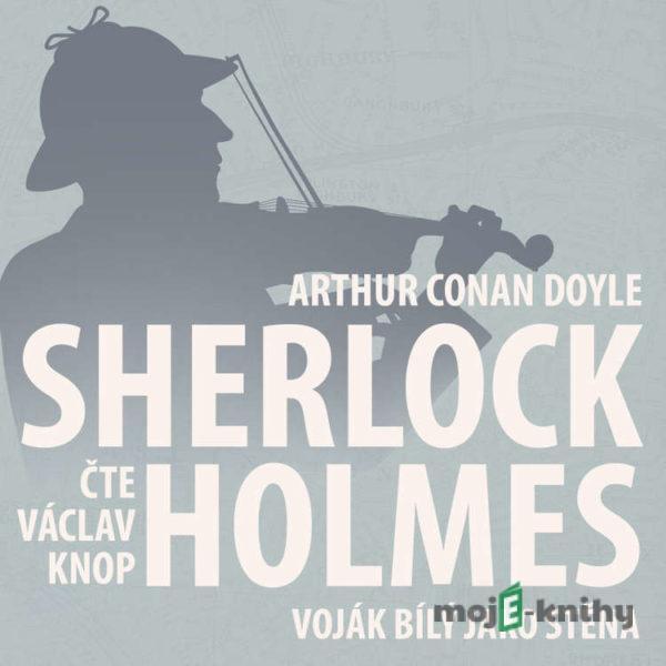 Z archivu Sherlocka Holmese 2 - Voják bílý jako stěna - Arthur Conan Doyle