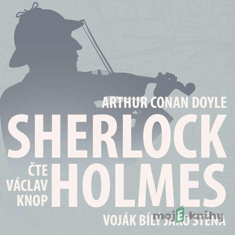 Z archivu Sherlocka Holmese 2 - Voják bílý jako stěna - Arthur Conan Doyle Z archivu Sherlocka Holmese 2 - Voják bílý jako stěna - Arthur Conan Doyle