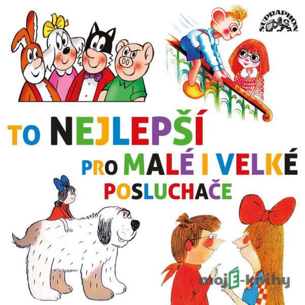 To nejlepší pro malé i velké posluchače - Rudolf Čechura,Jan Karafiát,Pavel Grym,Božena Šimková,Miloš Macourek,Pavel Nauman,Ivan Rössler,Stanislav Havelka