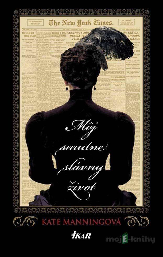 Môj smutne slávny život - Kate Manning Môj smutne slávny život - Kate Manning