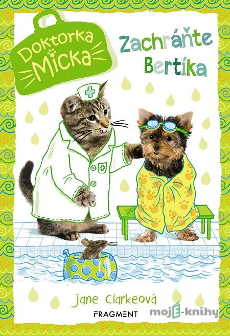 Doktorka Micka: Zachráňte Bertíka - Jane Clarke Doktorka Micka: Zachráňte Bertíka - Jane Clarke