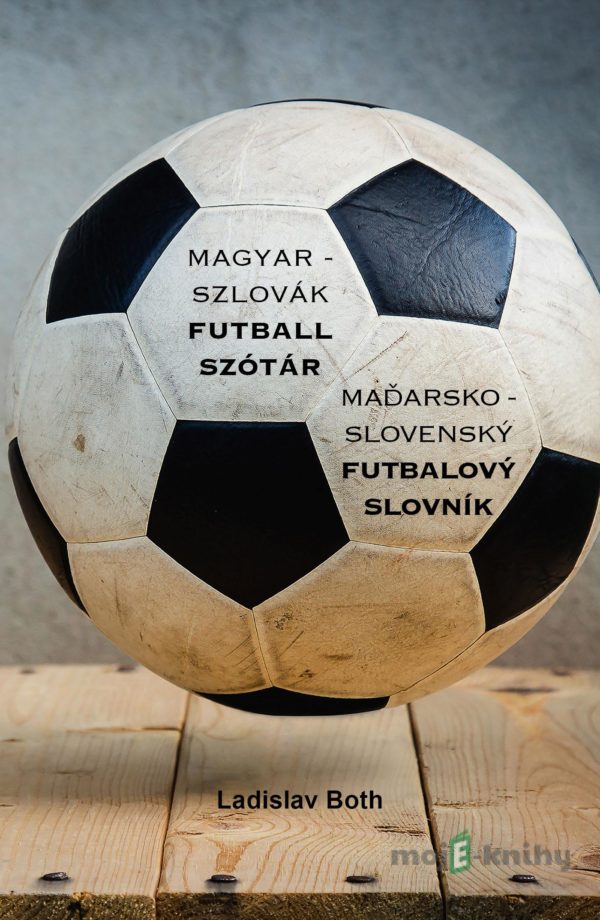 Magyar - Szlovák Futball Szótár, Maďarsko - Slovenský Futbalový Slovník - Ladislav Both