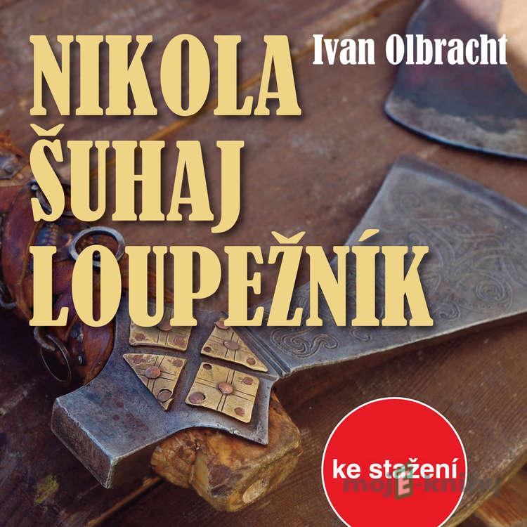 Nikola Šuhaj loupežník - Ivan Olbracht Nikola Šuhaj loupežník - Ivan Olbracht