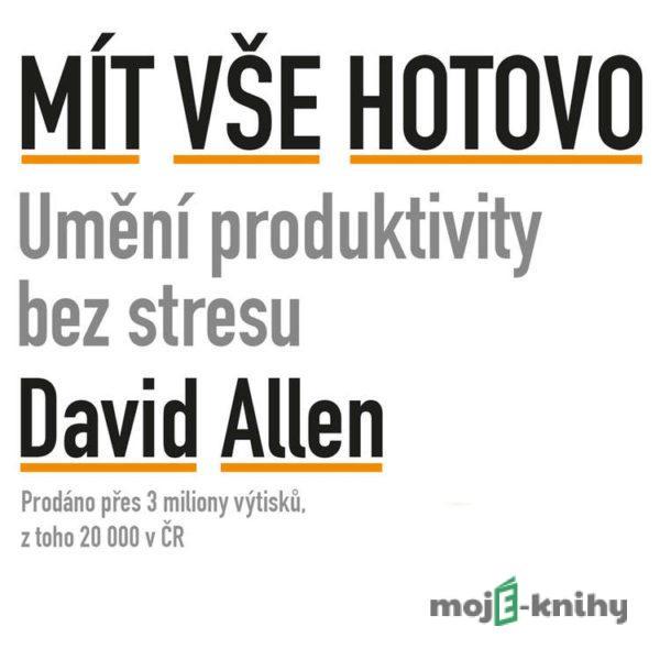 Mít vše hotovo - David Allen