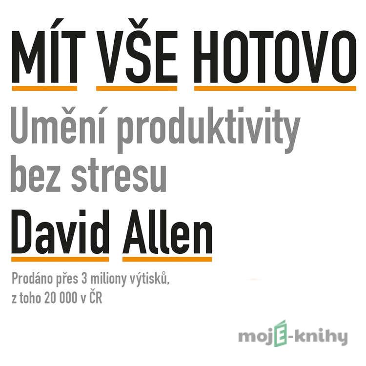 Mít vše hotovo - David Allen Mít vše hotovo - David Allen