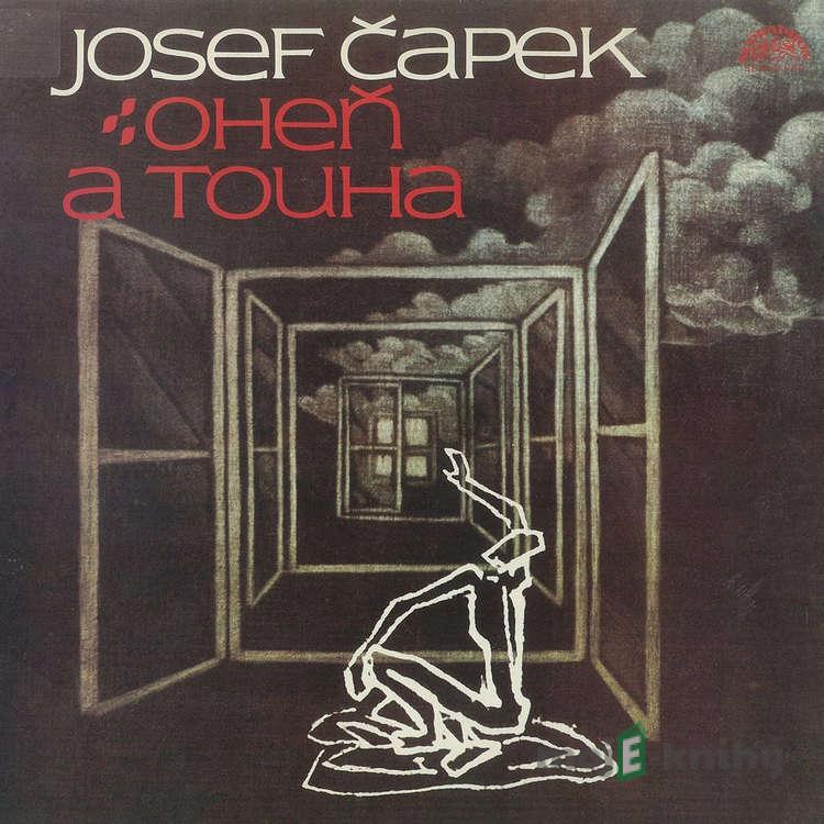 Oheň a touha. Vzpomínky a myšlenky, eseje a básně - Josef Čapek Oheň a touha. Vzpomínky a myšlenky, eseje a básně - Josef Čapek