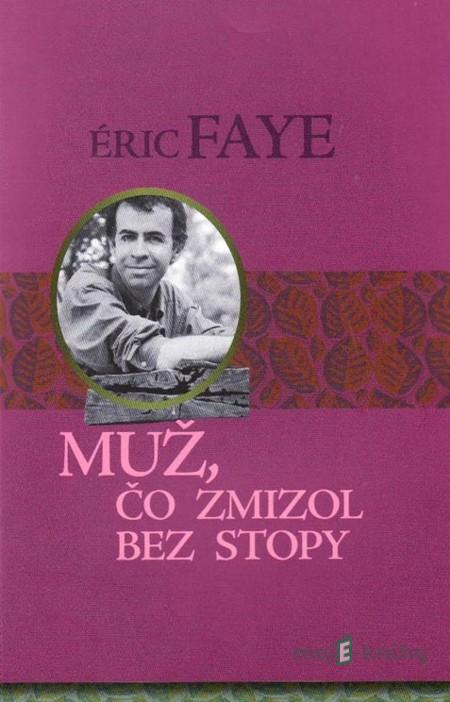 Muž, čo zmizol bez stopy - Éric Faye Muž, čo zmizol bez stopy - Éric Faye