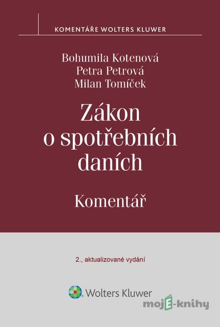 Zákon o spotřebních daních. Komentář - Bohumila Kotenová, Petra Petrová, Milan Tomíček Zákon o spotřebních daních. Komentář - Bohumila Kotenová, Petra Petrová, Milan Tomíček