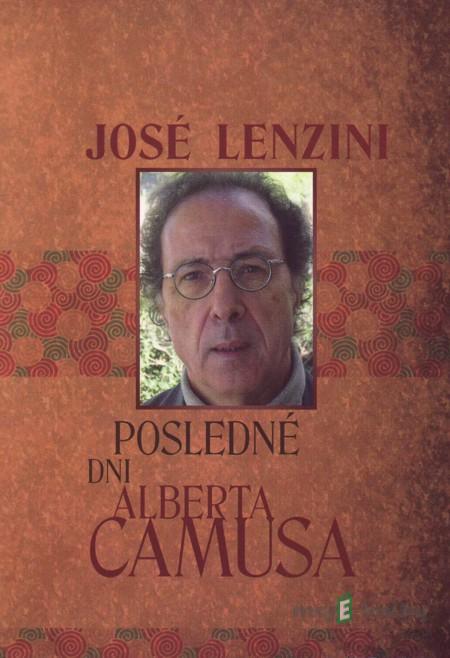 Posledné dni Alberta Camusa - José Lenzini Posledné dni Alberta Camusa - José Lenzini