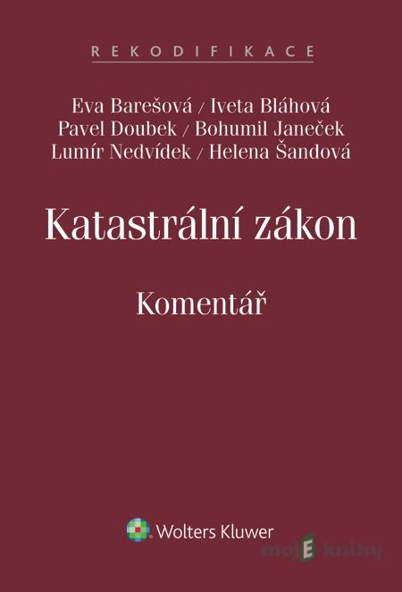 Katastrální zákon. Komentář - Eva Barešová, Iveta Bláhová, Pavel Doubek, Bohumil Janeček, Lumír Nedvídek, Helena Šandová Katastrální zákon. Komentář - Eva Barešová, Iveta Bláhová, Pavel Doubek, Bohumil Janeček, Lumír Nedvídek, Helena Šandová