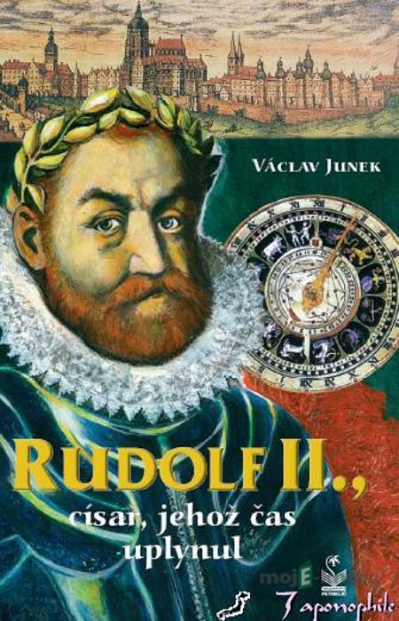 Rudolf II., císař, jehož čas uplynul - Václav Junek Rudolf II., císař, jehož čas uplynul - Václav Junek