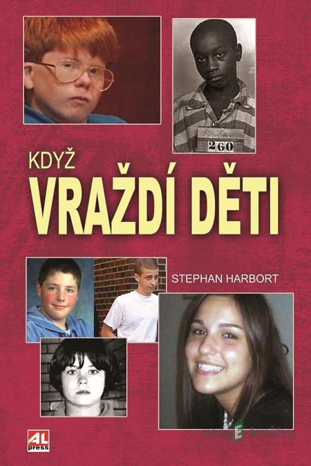 Když vraždí děti - Stephan Harbort Když vraždí děti - Stephan Harbort