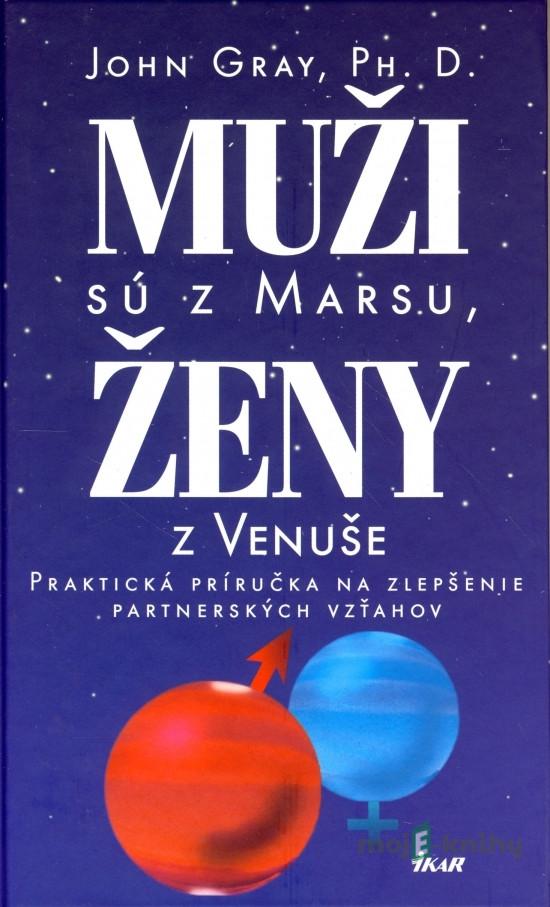 Muži sú z Marsu, ženy z Venuše - John Gray Muži sú z Marsu, ženy z Venuše - John Gray
