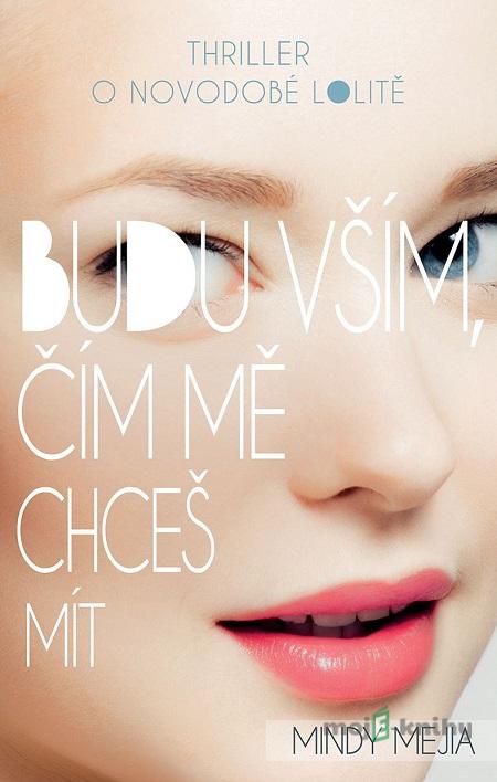 Budu vším, čím mě chceš mít - Mindy Mejia Budu vším, čím mě chceš mít - Mindy Mejia