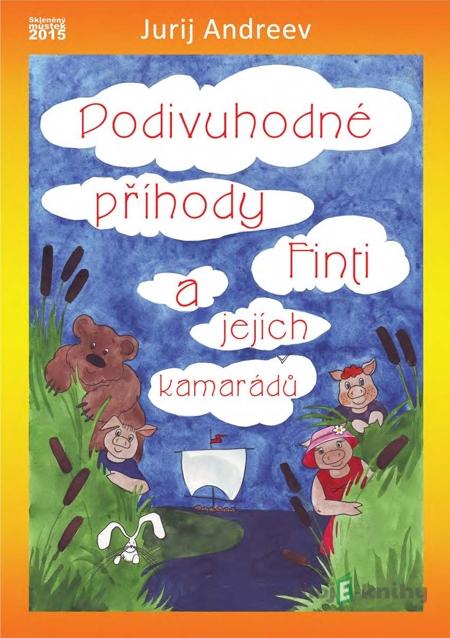 Podivuhodné příhody Finti a jejích kamarádů - Jurij Andreev Podivuhodné příhody Finti a jejích kamarádů - Jurij Andreev
