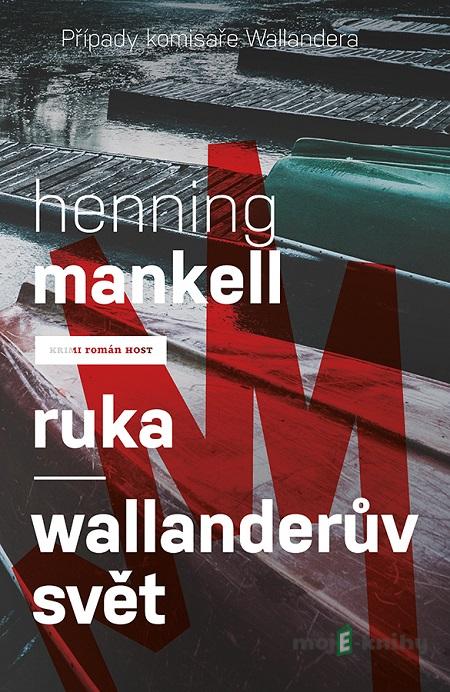 Ruka / Wallanderův svět - Henning Mankell Ruka / Wallanderův svět - Henning Mankell