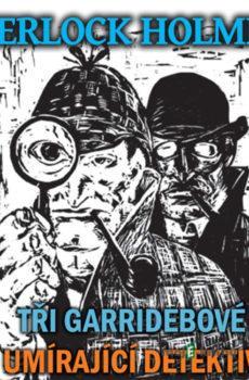 Sherlock Holmes - Tři Garridebové / Umírající detektiv - Arthur Conan Doyle