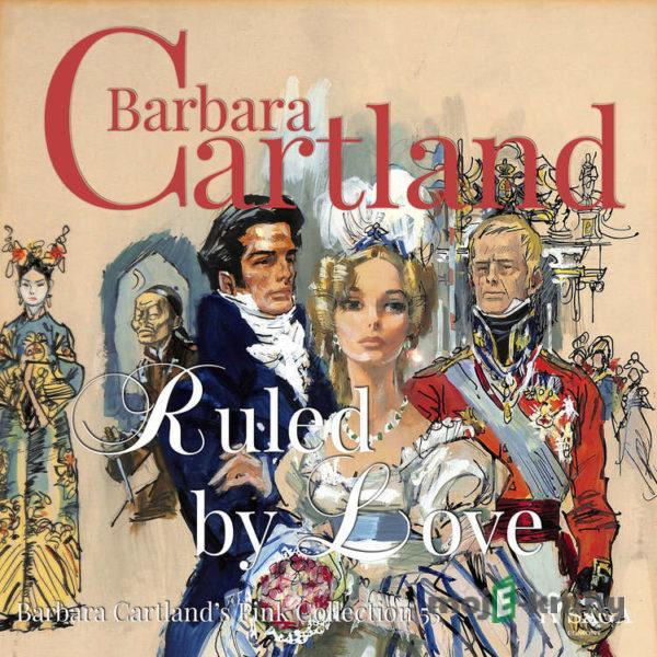 Ruled By Love (Barbara Cartland’s Pink Collection 55) (EN) - Barbara Cartland