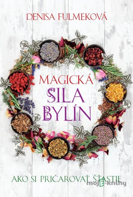 Magická sila bylín - Denisa Fulmeková Magická sila bylín - Denisa Fulmeková