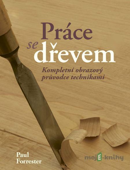 Práce se dřevem - Paul Forrester Práce se dřevem - Paul Forrester