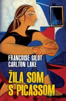Žila som s Picassom - Francoise Gilot, Carlton Lake