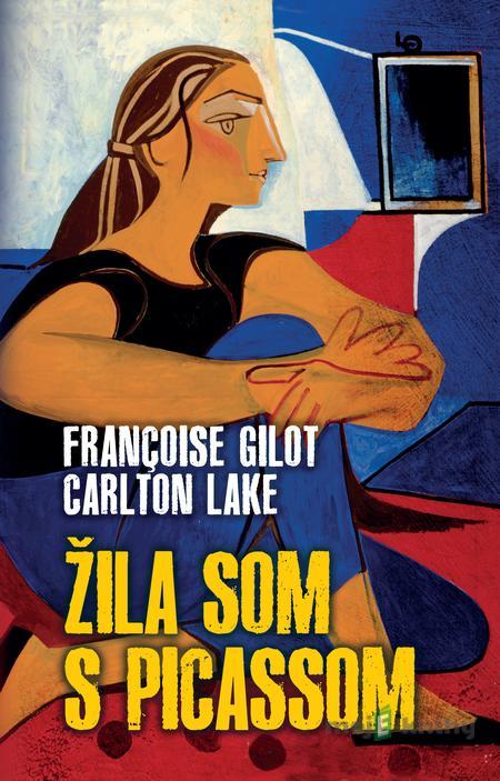Žila som s Picassom - Francoise Gilot, Carlton Lake Žila som s Picassom - Francoise Gilot, Carlton Lake