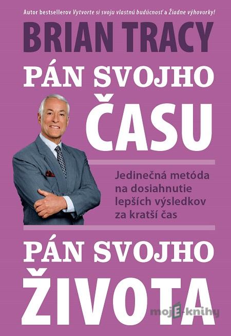 Pán svojho času, pán svojho života - Brian Tracy Pán svojho času, pán svojho života - Brian Tracy