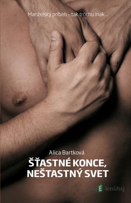 Šťastné konce, nešťastný svet - Alica Bartková Šťastné konce, nešťastný svet - Alica Bartková