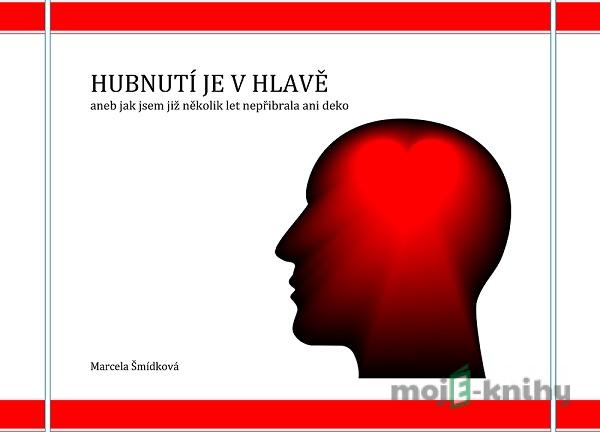 Hubnutí je v hlavě - Marcela Šmídková Hubnutí je v hlavě - Marcela Šmídková