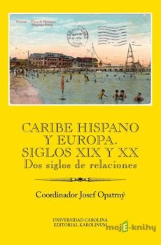Caribe hispano y Europa: Siglos XIX y XX - Josef Opatrný