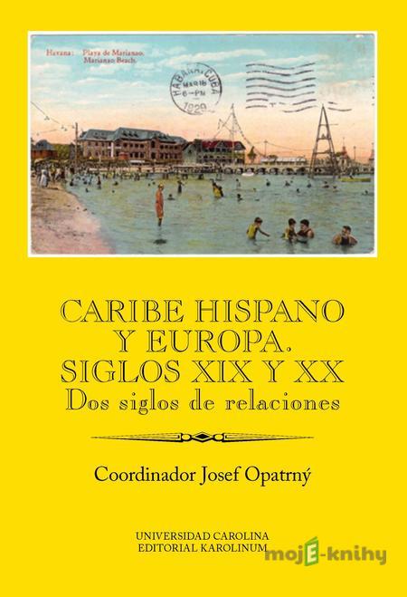 Caribe hispano y Europa: Siglos XIX y XX - Josef Opatrný Caribe hispano y Europa: Siglos XIX y XX - Josef Opatrný