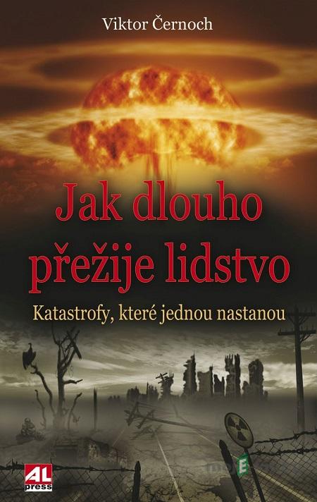Jak dlouho přežije lidstvo - Viktor Černoch Jak dlouho přežije lidstvo - Viktor Černoch
