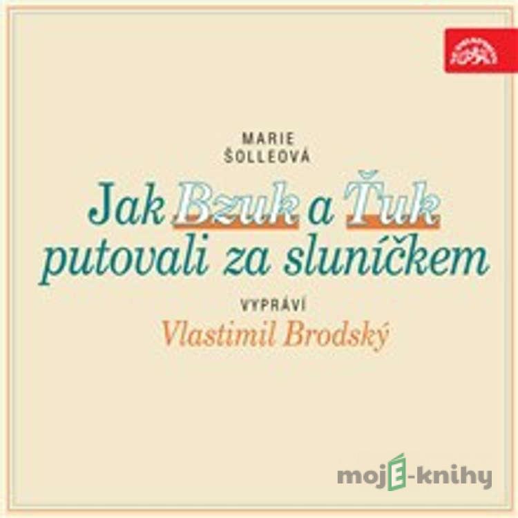 Jak Bzuk a Ťuk putovali za sluníčkem - Marie Šolleová Jak Bzuk a Ťuk putovali za sluníčkem - Marie Šolleová