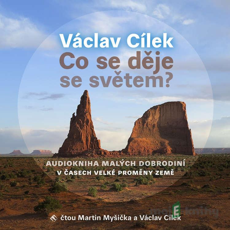 Co se děje se světem? - Václav Cílek Co se děje se světem? - Václav Cílek