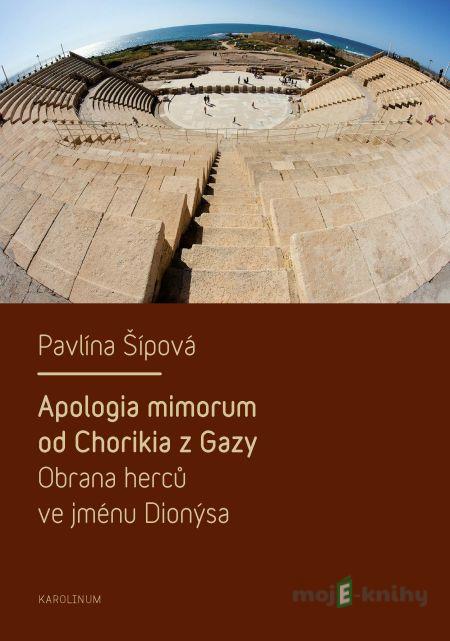 Apologia mimorum od Chorikia z Gazy. Obrana herců ve jménu Dionýsa. - Pavlína Šípová Apologia mimorum od Chorikia z Gazy. Obrana herců ve jménu Dionýsa. - Pavlína Šípová