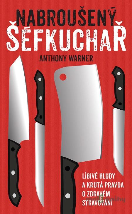 Nabroušený šéfkuchař - Anthony Warner Nabroušený šéfkuchař - Anthony Warner