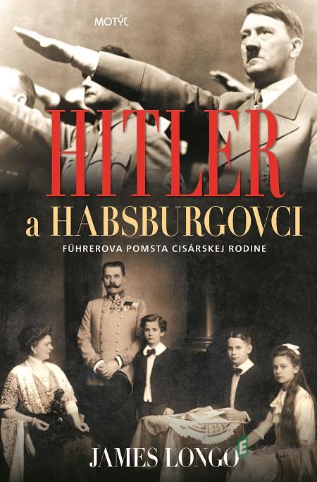 Hitler a Habsburgovci - James Longo Hitler a Habsburgovci - James Longo