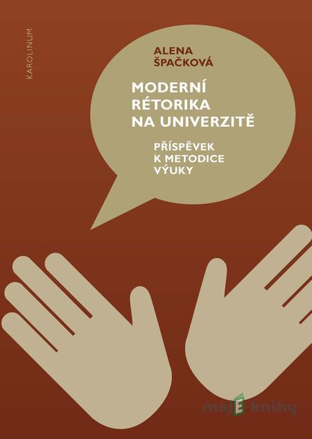 Moderní rétorika na univerzitě - Alena Špačková Moderní rétorika na univerzitě - Alena Špačková