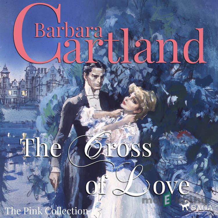 The Cross of Love (Barbara Cartland’s Pink Collection 1) (EN) - Barbara Cartland The Cross of Love (Barbara Cartland’s Pink Collection 1) (EN) - Barbara Cartland