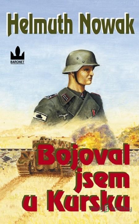 Bojoval jsem u Kursku - Helmuth Nowak Bojoval jsem u Kursku - Helmuth Nowak