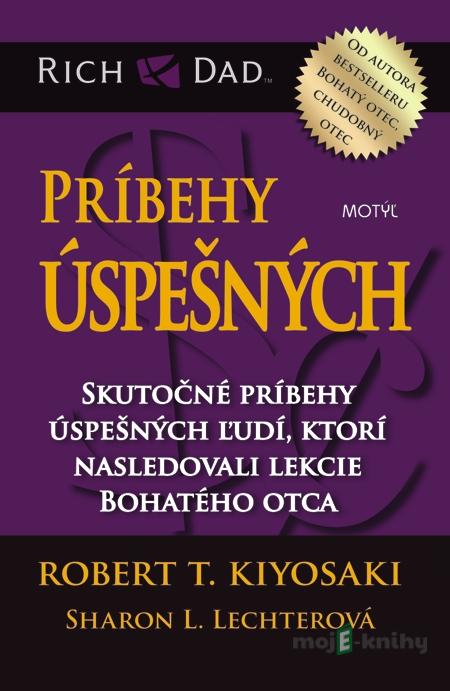 Príbehy úspešných - Robert T. Kiyosaki, Sharon L. Lechterová Príbehy úspešných - Robert T. Kiyosaki, Sharon L. Lechterová