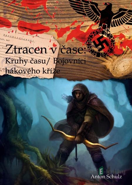 Ztracen v čase: Kruhy času/ Bojovníci hákového kříže - Anton Schulz Ztracen v čase: Kruhy času/ Bojovníci hákového kříže - Anton Schulz