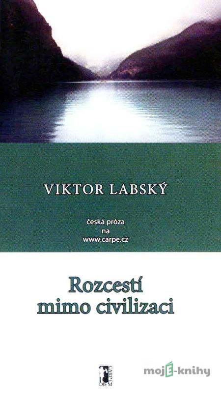 Rozcestí mimo civilizaci - Viktor Labský Rozcestí mimo civilizaci - Viktor Labský