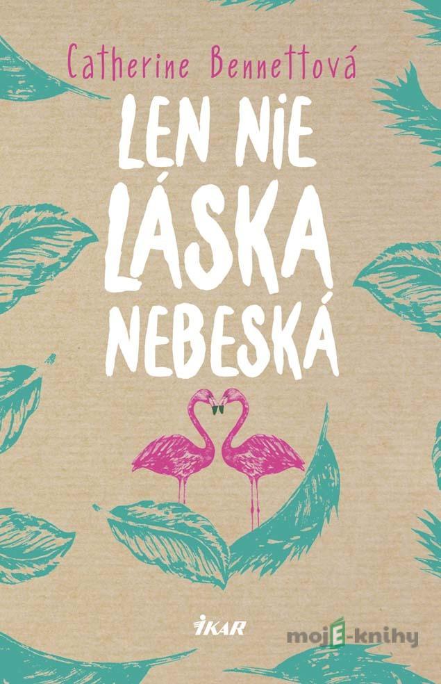 Len nie láska nebeská - Catherine Bennett Len nie láska nebeská - Catherine Bennett