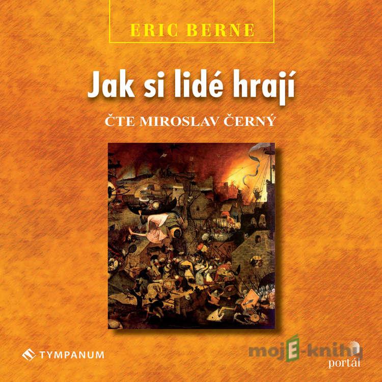 Jak si lidé hrají - Eric Berne Jak si lidé hrají - Eric Berne