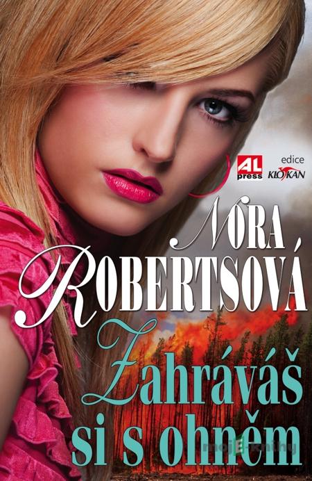 Zahráváš si s ohněm - Nora Roberts Zahráváš si s ohněm - Nora Roberts